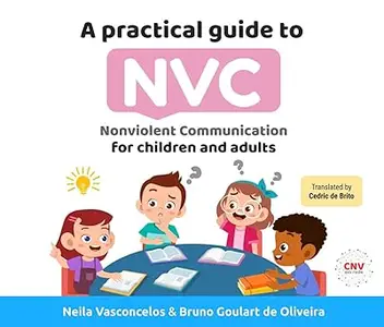 A Practical Guide to NVC: Nonviolent Communication for children and adults