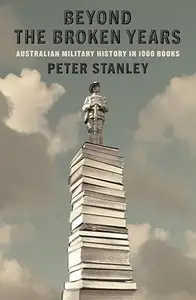 Beyond the Broken Years: Australian Military History in 1000 Books