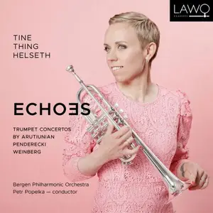 Tine Thing Helseth & Bergen Philharmonic Orchestra - Echoes: Trumpet concertos by Arutiunian, Penderecki and Weinberg (2025)