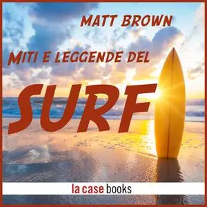 «Miti e leggende del surf» by Matt Brown