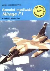 Samolot myśliwski Mirage F1 (Typy Broni i Uzbrojenia 147)