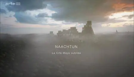 (Arte) Naachtun - La cité maya oubliée (2016)