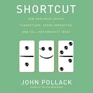 Shortcut: How Analogies Reveal Connections, Spark Innovation, and Sell Our Greatest Ideas [Audiobook]