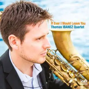 Thomas Ibanez Quartet - If Ever I Would Leave You (2018) [Official Digital Download 24/88]