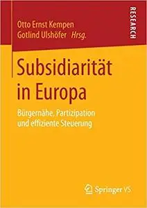 Subsidiarität in Europa: Bürgernähe, Partizipation und effiziente Steuerung