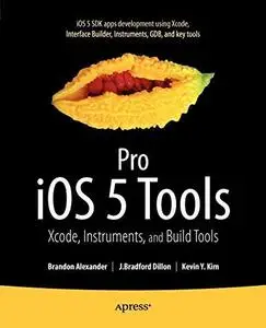 Pro iOS 5 Tools: Xcode Instruments and Build Tools (Professional Apress)