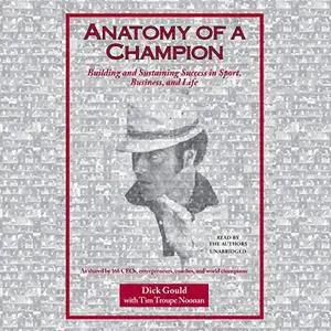 Anatomy of a Champion: Building and Sustaining Success in Sport, Business, and Life [Audiobook]