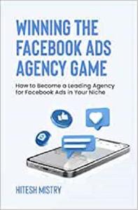 Winning the Facebook Ads Agency Game: How to Become a Leading Agency for Facebook Ads in Your Niche