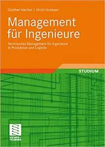 Management für Ingenieure: Technisches Management für Ingenieure in Produktion und Logistik