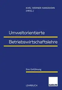 Umweltorientierte Betriebswirtschaftslehre: Eine Einführung