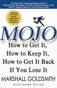 Mojo: How to Get It, How to Keep It, How to Get It Back if You Lose It - Marshall Goldsmith