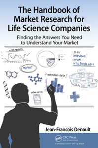 The Handbook of Market Research for Life Sciences Companies : Finding the Answers You Need to Understand Your Market