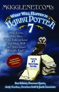 Mugglenet.Com's What Will Happen in Harry Potter 7: Who Lives, Who Dies, Who Falls in Love and How Will the Adventure Finally E