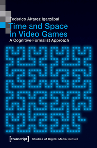 Time and Space in Video Games : A Cognitive-Formalist Approach