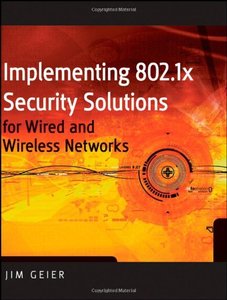 Implementing 802.1X Security Solutions for Wired and Wireless Networks (Repost)
