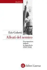 Eric Gobetti - Alleati del nemico. L'occupazione italiana in Jugoslavia (1941-1943)