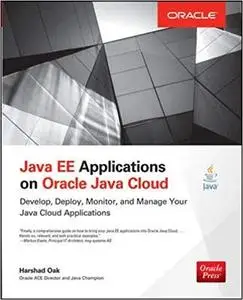 Java EE Applications on Oracle Java Cloud: Develop, Deploy, Monitor, and Manage Your Java Cloud Applications