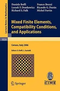 Mixed Finite Elements, Compatibility Conditions, and Applications: Lectures given at the C.I.M.E. Summer School held in Cetraro