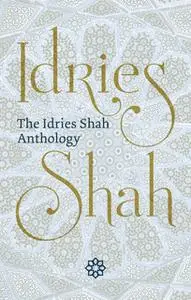 «The Idries Shah Anthology» by Idries Shah