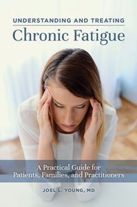 Understanding and Treating Chronic Fatigue : A Practical Guide for Patients, Families, and Practitioners