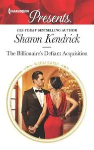 «The Billionaire's Defiant Acquisition» by Sharon Kendrick