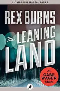 «The Leaning Land» by Rex Burns