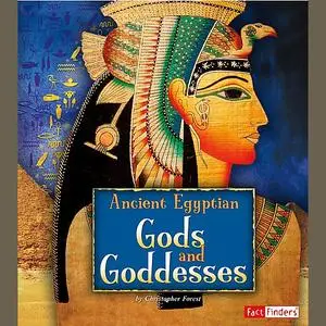 «Ancient Egyptian Gods and Goddesses» by Christopher Forest