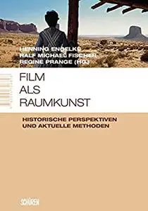 Film als Raumkunst: Historische Perspektiven und aktuelle Methoden