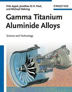 "Gamma Titanium Aluminide Alloys: Science and Technology" by Fritz Appel, Jonathan David Heaton Paul,  Michael Oehring (Repost)