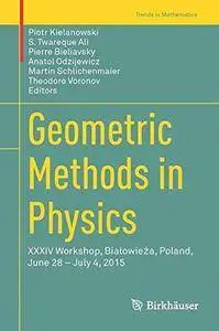 Geometric methods in physics : XXXIV Workshop, Białowieża, Poland, June 28-July 4, 2015 (Repost)