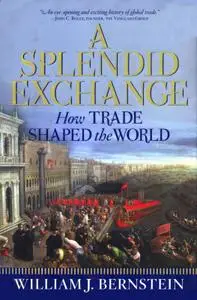 A Splendid Exchange How Trade Shaped the World