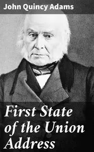 «First State of the Union Address» by John Quincy Adams