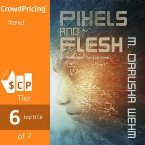 «Pixels and Flesh» by M. Darusha Wehm