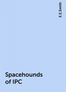 «Spacehounds of IPC» by E.E.Smith