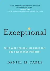 Exceptional: Build Your Personal Highlight Reel and Unlock Your Potential