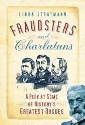 Linda Stratmann - Fraudsters and Charlatans: A Peek at Some of History's Greatest Rogues [Repost]
