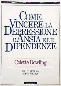 Colette Dowling - Come vincere la depressione, l’ansia e le dipendenze (1994)