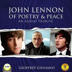 «John Lennon of Poetry & Peace - An Audio Tribute» by Geoffrey Giuliano