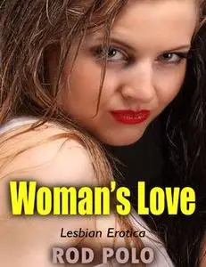 «Woman’s Love (Lesbian Erotica)» by Rod Polo