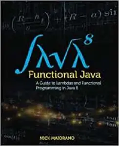 Functional Java: A Guide to Lambdas and Functional Programming in Java 8