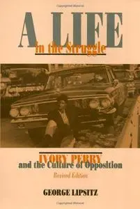 A Life In The Struggle: Ivory Perry and the Culture of Opposition