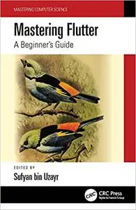 Mastering Flutter: A Beginner's Guide (Mastering Computer Science)