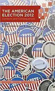 The American Election 2012: Contexts and Consequences