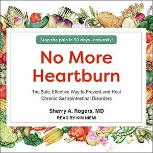 No More Heartburn: The Safe, Effective Way to Prevent and Heal Chronic Gastrointestinal Disorders [Audiobook]