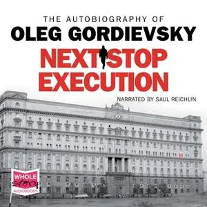 «Next Stop Execution: The Autobiography of Oleg Gordievsky» by Oleg Gordievsky