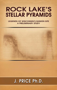 Rock Lake’s Stellar Pyramids: Legends of Wisconsin’S Sunken Site a Preliminary Study