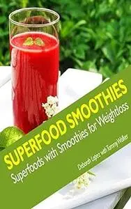 Superfood Smoothies: Superfoods with Smoothies for Weightloss