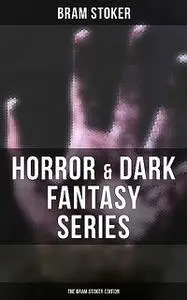 «Horror & Dark Fantasy Series: The Bram Stoker Edition» by Bram Stoker