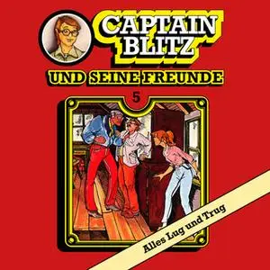 «Captain Blitz und seine Freunde - Folge 5: Alles Lug und Trug» by Steffen Kent