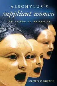 Aeschylus’s Suppliant Women: The Tragedy of Immigration